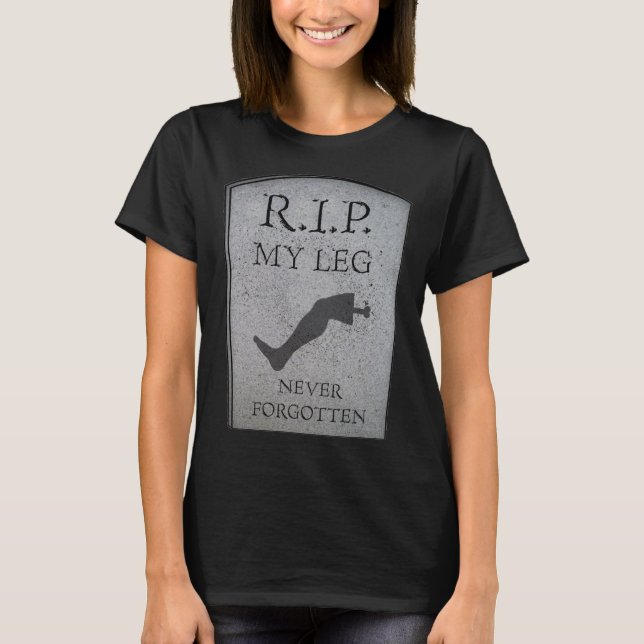 Amputee RIP My Leg Amputation Joke Headstone Humor T-Shirt (Front)