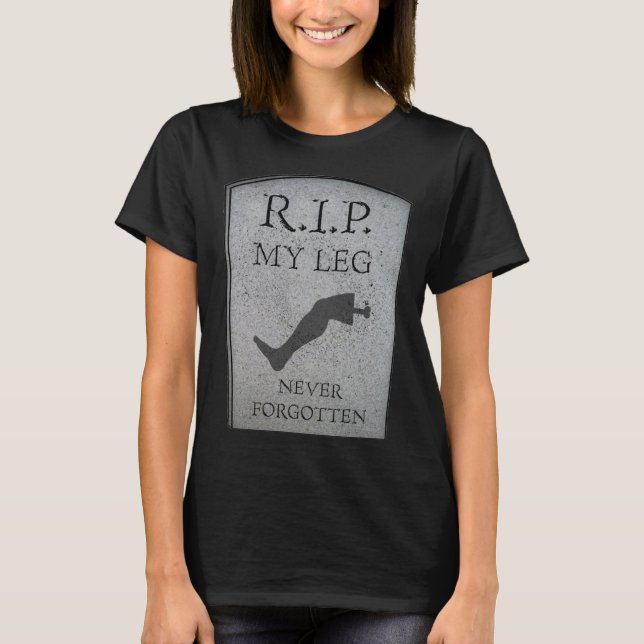 Amputee RIP My Leg Amputation Joke Headstone Humor T-Shirt (Front)