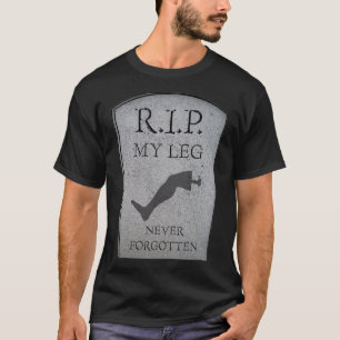 Amputee RIP My Leg Amputation Joke Headstone Humor T-Shirt