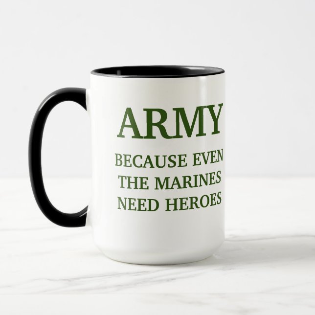 AMRY BECUASE EVEN THE MARINES NEED HEROES MUG (Left)