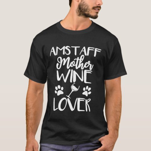 Amstaff Mother Wine Lover Dog Mom Mothers Day T-Shirt