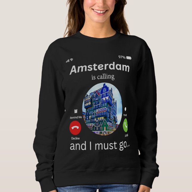Amsterdam Is Calling And I Must Go Amsterdam The N Sweatshirt (Front)