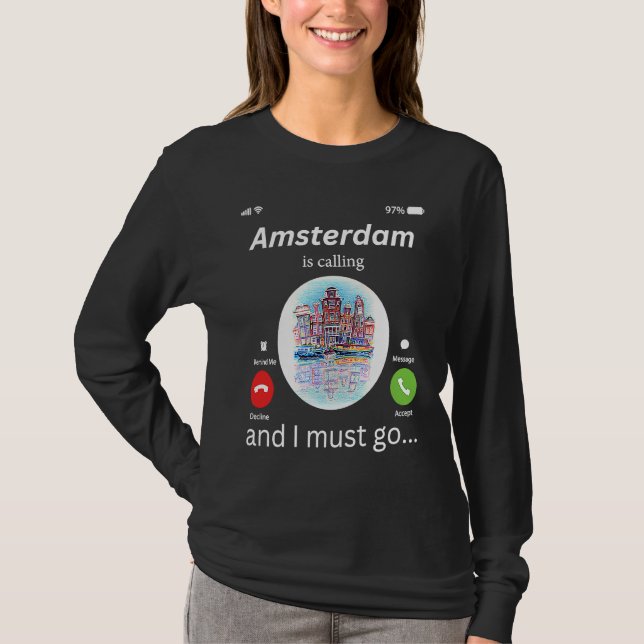 Amsterdam Is Calling And I Must Go Amsterdam The N T-Shirt (Front)
