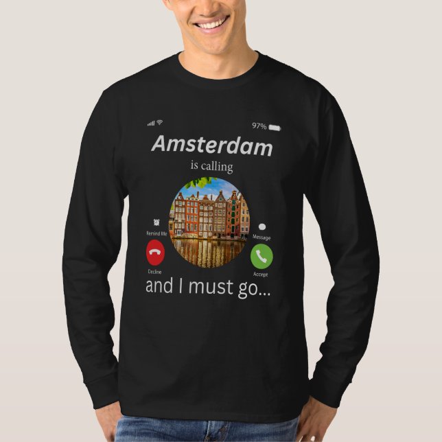 Amsterdam Is Calling And I Must Go Amsterdam The N T-Shirt (Front)