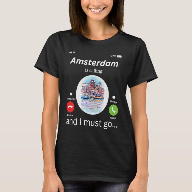 Amsterdam Is Calling And I Must Go Amsterdam The N T-Shirt (Front)