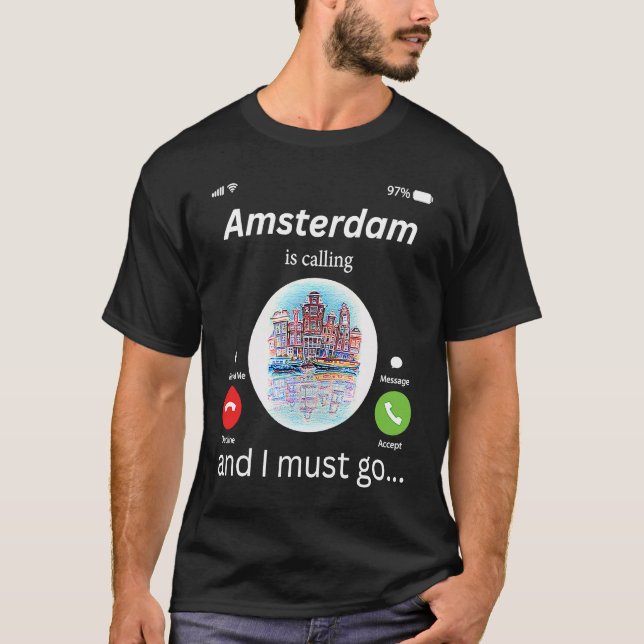 Amsterdam Is Calling And I Must Go Amsterdam The N T-Shirt (Front)