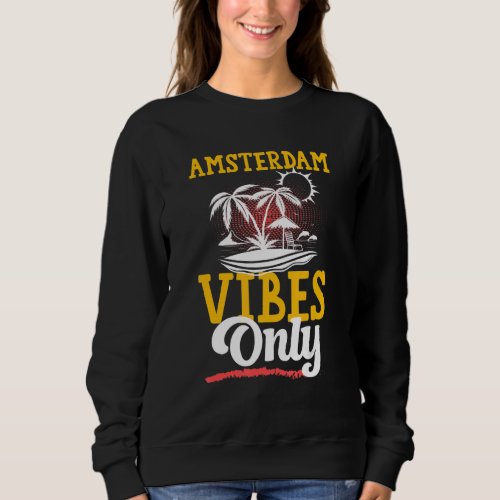 Amsterdam Vibes Party Vacation Team Summer Sweatshirt