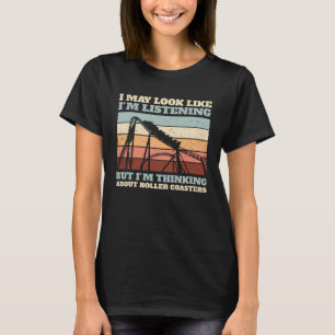 Amusement Park But I m Thinking About Roller Coast T-Shirt