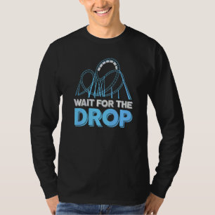 Amusement Park Roller Coaster   Wait For The Drop T-Shirt