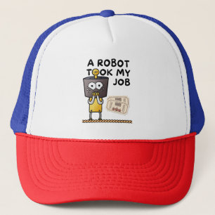 Amusing A Robot Took My Job Trucker Hat