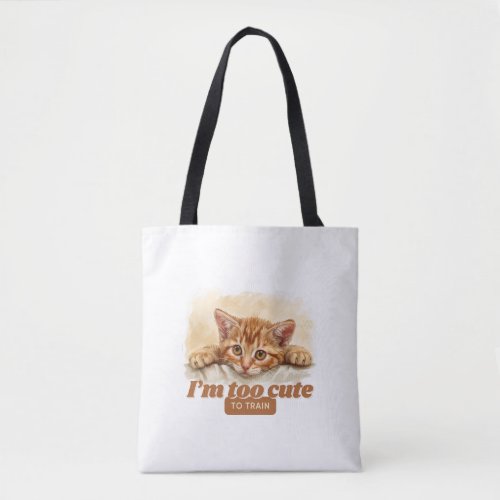 Amusing Im Too Cute to Train Cat Tote Bag