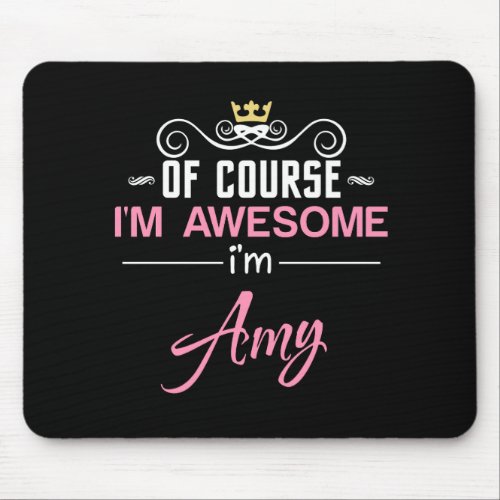 Amy Of Course Im Awesome Im Amy Name Mouse Pad