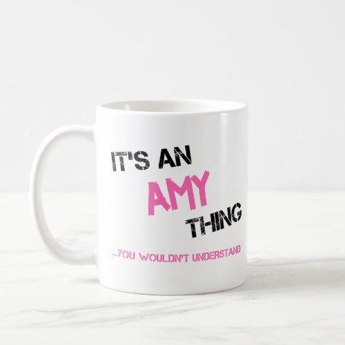 Amy thing you wouldnt understand name novelty coffee mug