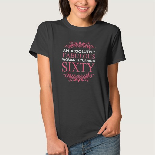An Absolutely Fabulous Woman Is Turning Sixty T-Shirt | Zazzle