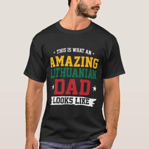 An Amazing Lithuanian Dad Looks Like Fathers Day T_Shirt