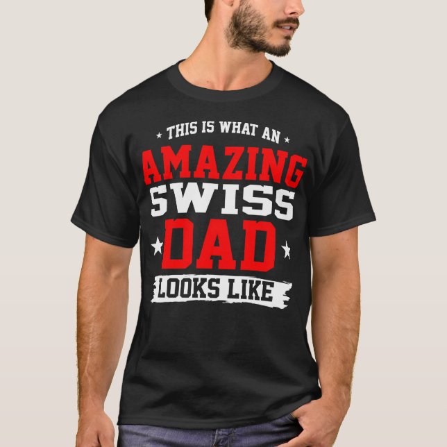 An Amazing Swiss Dad Looks Like Fathers Day Gift T-Shirt (Front)