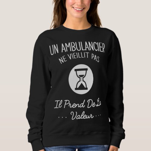 An Ambulancier does not age Humour Gift Idea Sweatshirt