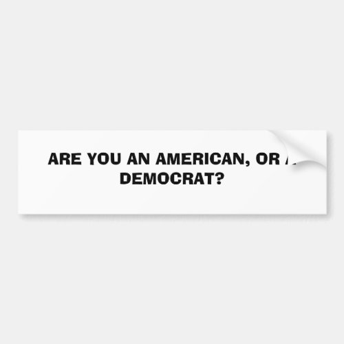 An American OR a Democrat Bumper Sticker