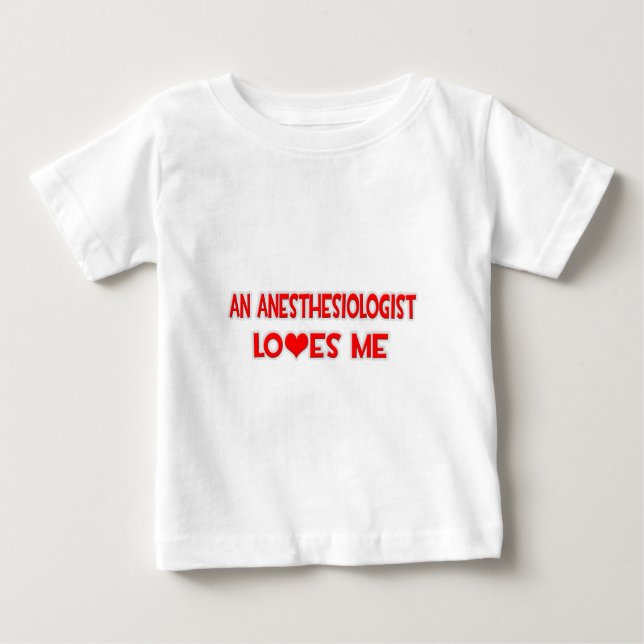 An Anesthesiologist Loves Me Baby T-Shirt (Front)