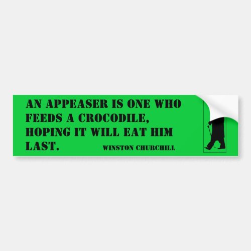 An appeaser is one who feeds a crocodile hoping i bumper sticker