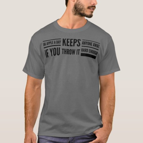 An Apple A Day Keeps Anyone Away If You Throw It H T_Shirt