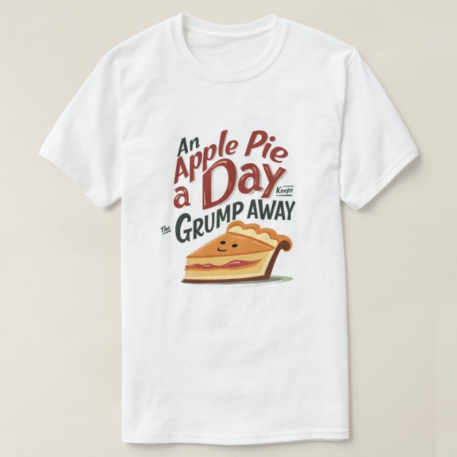 An Apple Pie a Day Keeps the Grump Away T-Shirt (Design Front)