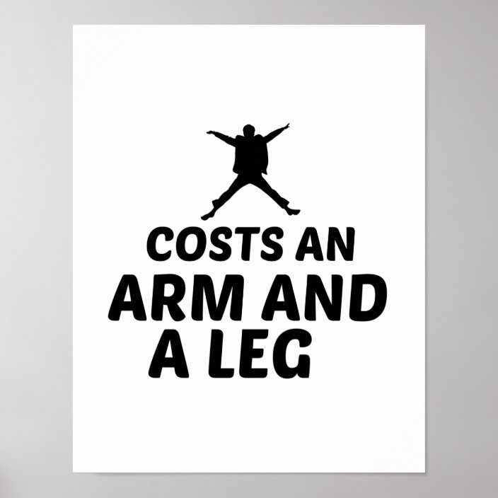 An arm and a leg it costs poster