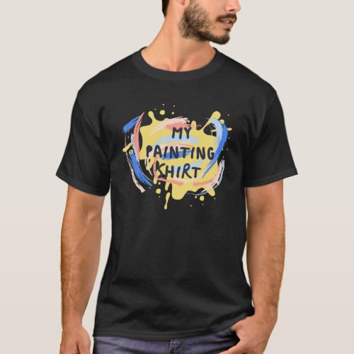 An Artist Must Have My Painting is a Fun and Quirk T_Shirt