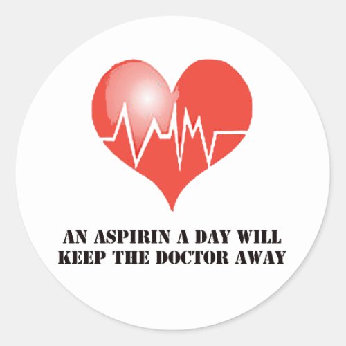 An Aspirin a Day Will Keep The Doctor Away Classic Round Sticker