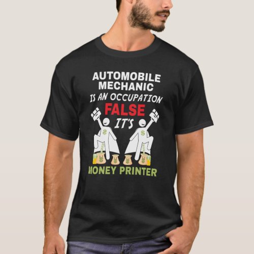 An Automobile Mechanic can print money T_Shirt