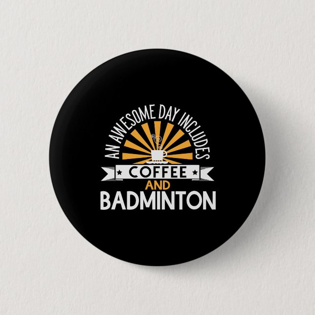 An Awesome Day Includes Coffee And Badminton  Button (Front)