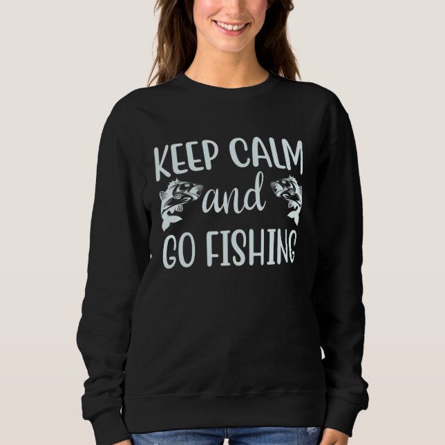 An Awesome  Keep Calm and Go Fishing Quote Sweatshirt (Front)