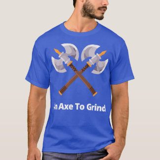 An Axe To Grind Classic TShirt