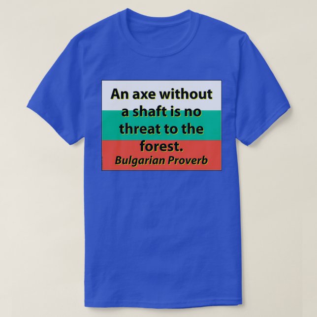 An Axe Without A Shaft Bulgarian Proverb T-Shirt (Design Front)