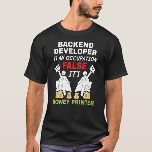 An backend developer can print money T_Shirt