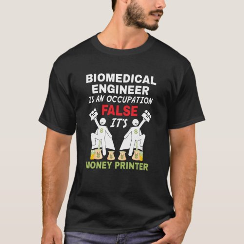 An Biomedical Engineer can print money T_Shirt
