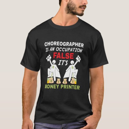 An Choreographer can print money T_Shirt