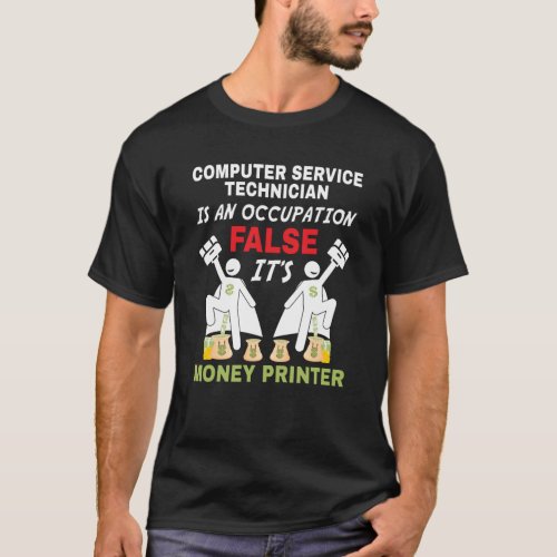 An Computer Service Technician can print money T_Shirt