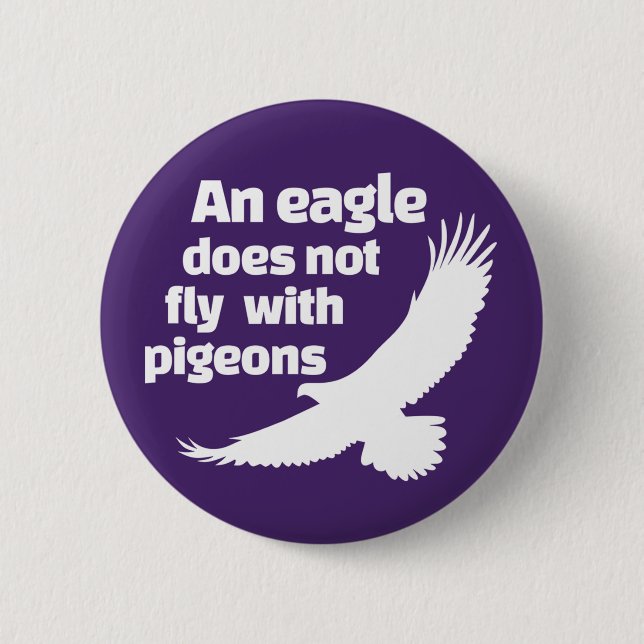An Eagle Does Not Fly With Pigeons Button (Front)