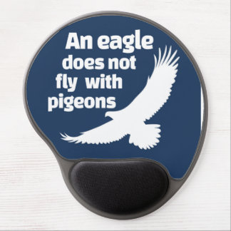 An Eagle Does Not Fly With Pigeons Gel Mouse Pad