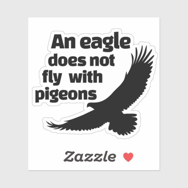 An Eagle Does Not Fly With Pigeons Sticker (Sheet)