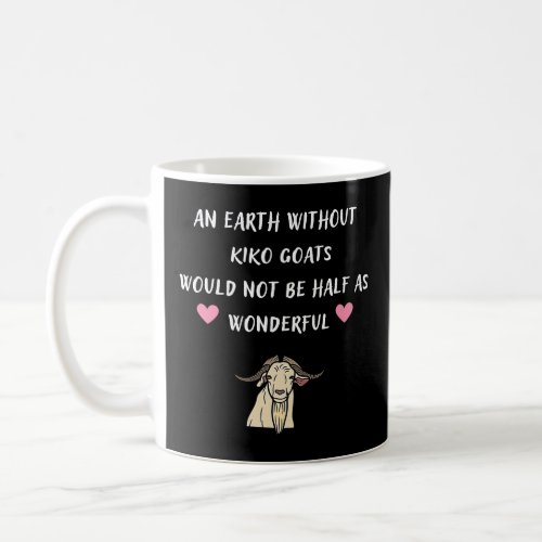 An Earth Without Kiko Goats Would Not Be Half As W Coffee Mug