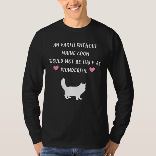 An Earth Without Maine Coon Would Not Be Half As W T_Shirt