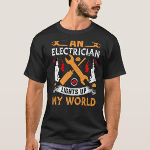 An Electrician Lights Up My World Electrical Engin T-Shirt