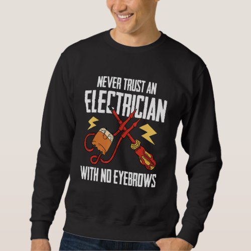 An Electrician With No Eyebrows    Construction El Sweatshirt