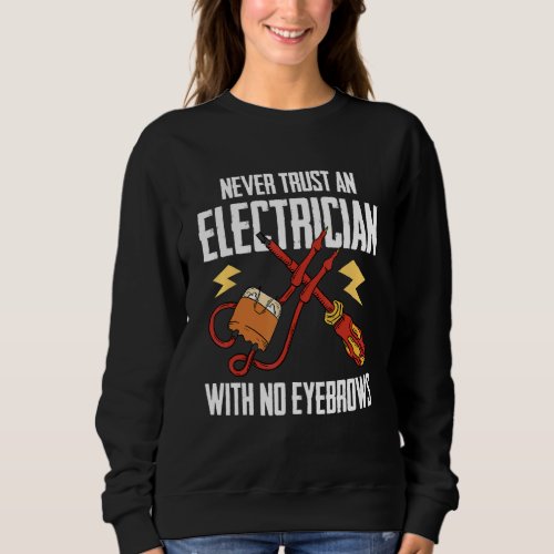 An Electrician With No Eyebrows    Construction El Sweatshirt