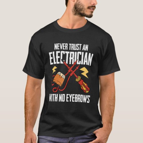 An Electrician With No Eyebrows    Construction El T_Shirt