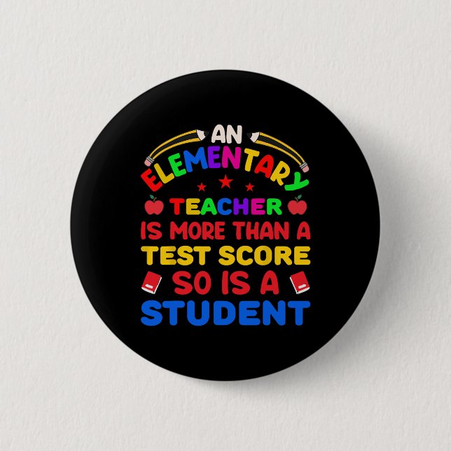 An Elementary Teacher Is More Than Test Score 100  Button (Front)