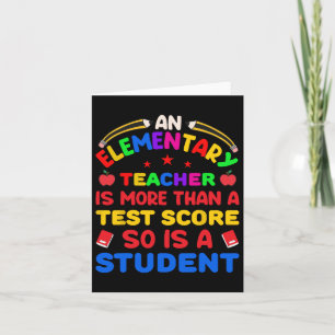 An Elementary Teacher Is More Than Test Score 100 Card