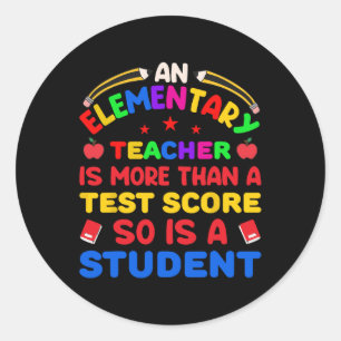 An Elementary Teacher Is More Than Test Score 100  Classic Round Sticker